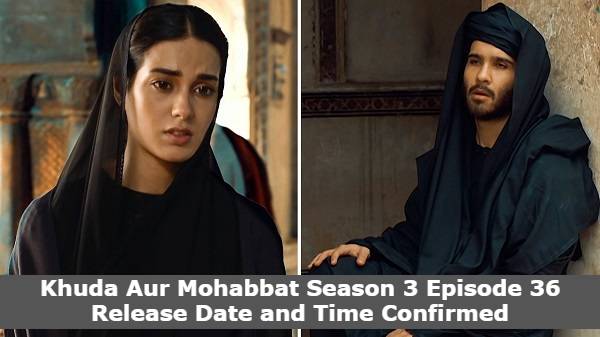Khuda Aur Mohabbat Season 3 Episode 36 Release Date and Time Confirmed